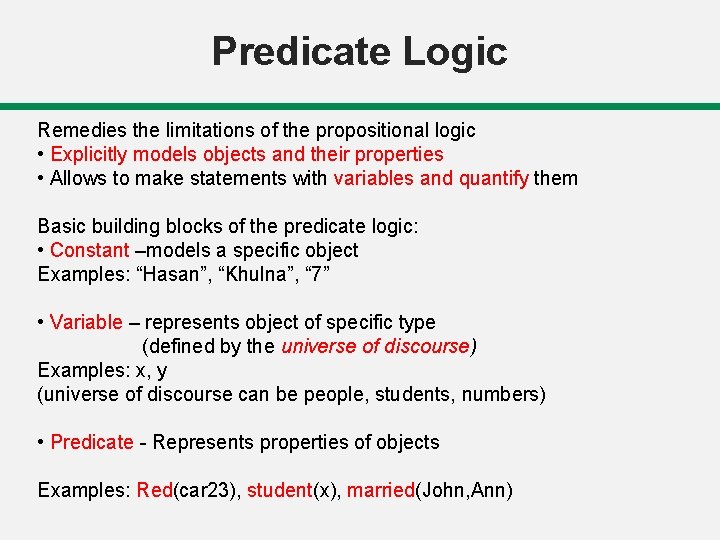 Predicate Logic Remedies the limitations of the propositional logic • Explicitly models objects and