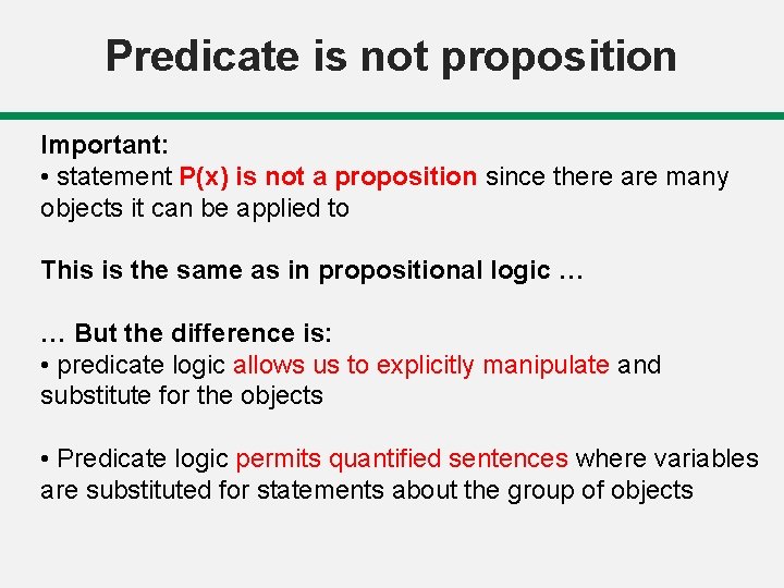 Predicate is not proposition Important: • statement P(x) is not a proposition since there