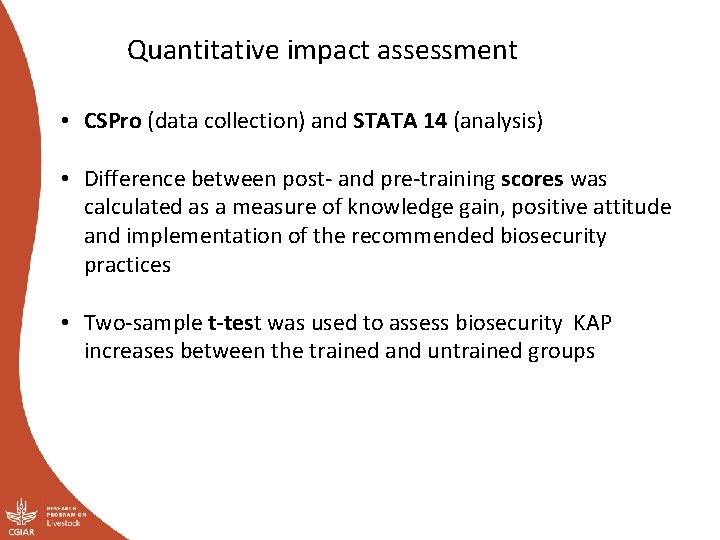 Quantitative impact assessment • CSPro (data collection) and STATA 14 (analysis) • Difference between