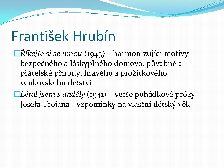 František Hrubín �Říkejte si se mnou (1943) – harmonizující motivy bezpečného a láskyplného domova,