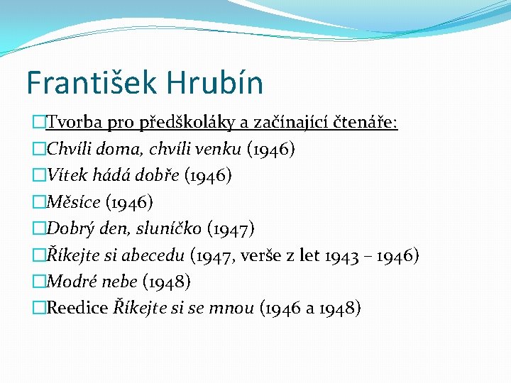 František Hrubín �Tvorba pro předškoláky a začínající čtenáře: �Chvíli doma, chvíli venku (1946) �Vítek