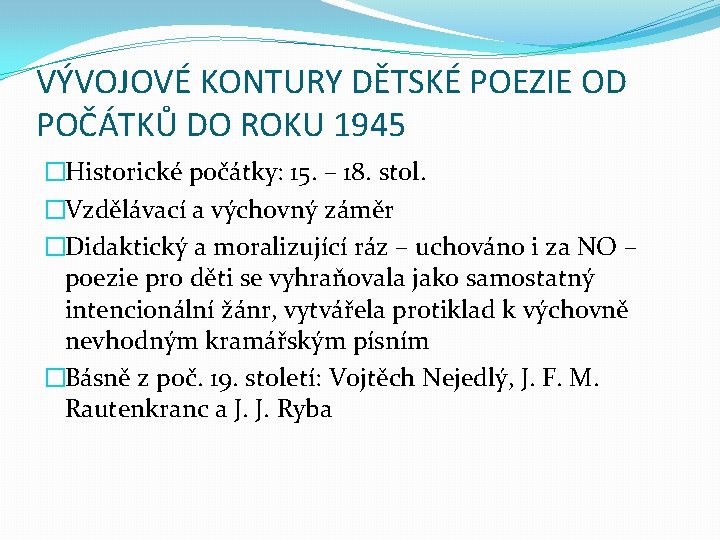 VÝVOJOVÉ KONTURY DĚTSKÉ POEZIE OD POČÁTKŮ DO ROKU 1945 �Historické počátky: 15. – 18.