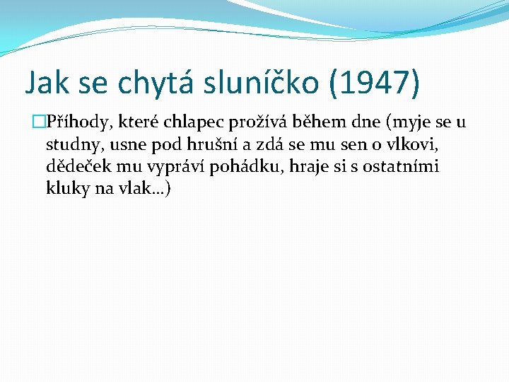 Jak se chytá sluníčko (1947) �Příhody, které chlapec prožívá během dne (myje se u