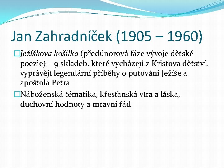 Jan Zahradníček (1905 – 1960) �Ježíškova košilka (předúnorová fáze vývoje dětské poezie) – 9