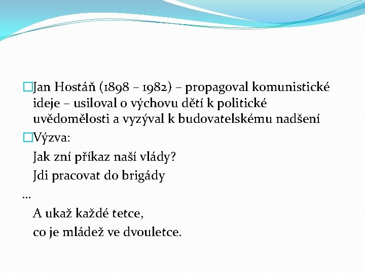 �Jan Hostáň (1898 – 1982) – propagoval komunistické ideje – usiloval o výchovu dětí