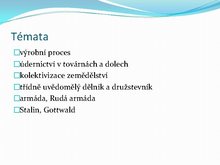 Témata �výrobní proces �údernictví v továrnách a dolech �kolektivizace zemědělství �třídně uvědomělý dělník a