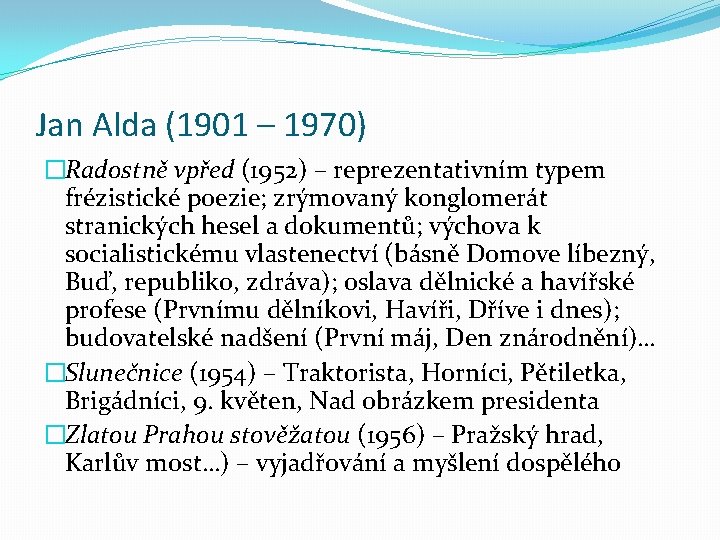 Jan Alda (1901 – 1970) �Radostně vpřed (1952) – reprezentativním typem frézistické poezie; zrýmovaný