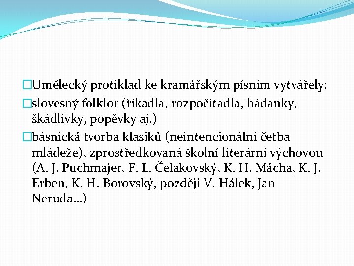 �Umělecký protiklad ke kramářským písním vytvářely: �slovesný folklor (říkadla, rozpočitadla, hádanky, škádlivky, popěvky aj.