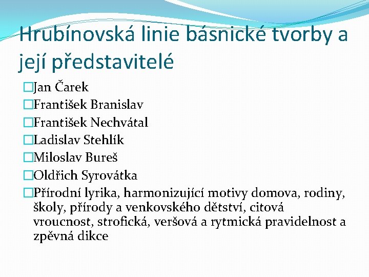 Hrubínovská linie básnické tvorby a její představitelé �Jan Čarek �František Branislav �František Nechvátal �Ladislav