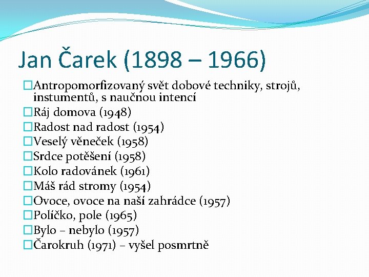 Jan Čarek (1898 – 1966) �Antropomorfizovaný svět dobové techniky, strojů, instumentů, s naučnou intencí