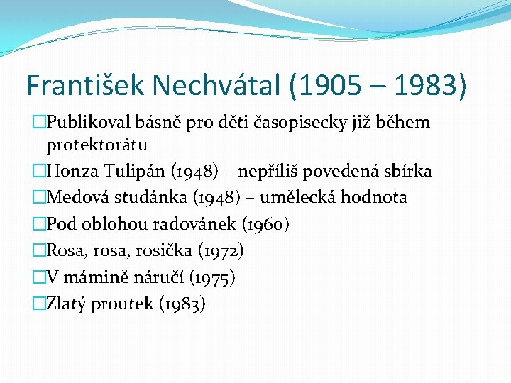 František Nechvátal (1905 – 1983) �Publikoval básně pro děti časopisecky již během protektorátu �Honza