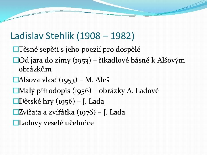 Ladislav Stehlík (1908 – 1982) �Těsné sepětí s jeho poezií pro dospělé �Od jara