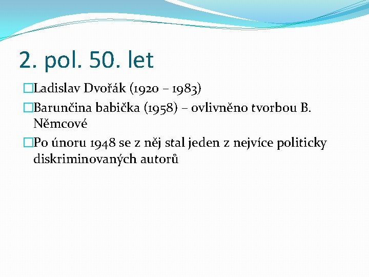 2. pol. 50. let �Ladislav Dvořák (1920 – 1983) �Barunčina babička (1958) – ovlivněno