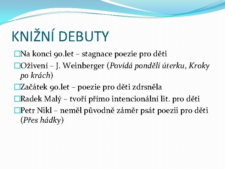 KNIŽNÍ DEBUTY �Na konci 90. let – stagnace poezie pro děti �Oživení – J.