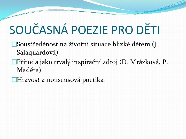 SOUČASNÁ POEZIE PRO DĚTI �Soustředěnost na životní situace blízké dětem (J. Salaquardová) �Příroda jako