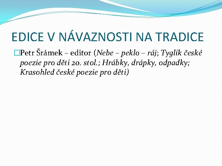 EDICE V NÁVAZNOSTI NA TRADICE �Petr Šrámek – editor (Nebe – peklo – ráj;