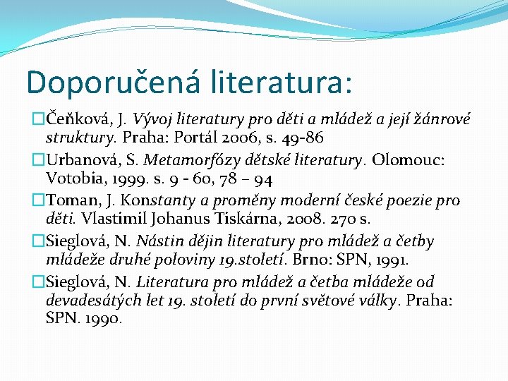 Doporučená literatura: �Čeňková, J. Vývoj literatury pro děti a mládež a její žánrové struktury.