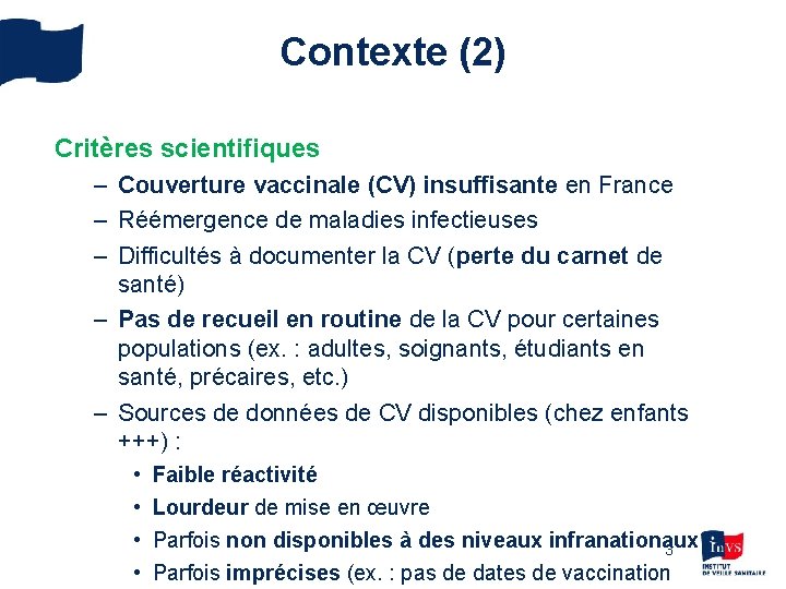 Contexte (2) Critères scientifiques – Couverture vaccinale (CV) insuffisante en France – Réémergence de