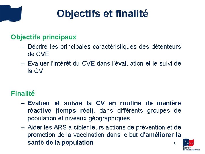 Objectifs et finalité Objectifs principaux – Décrire les principales caractéristiques détenteurs de CVE –