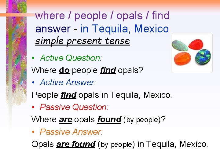 where / people / opals / find answer - in Tequila, Mexico simple present