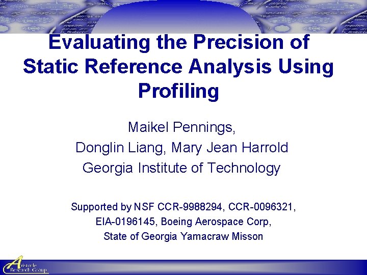 Evaluating the Precision of Static Reference Analysis Using Profiling Maikel Pennings, Donglin Liang, Mary Evaluating the Precision of Static Reference Analysis Using Profiling Maikel Pennings, Donglin Liang, Mary
