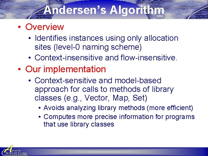 Andersen’s Algorithm • Overview • Identifies instances using only allocation sites (level-0 naming scheme) Andersen’s Algorithm • Overview • Identifies instances using only allocation sites (level-0 naming scheme)