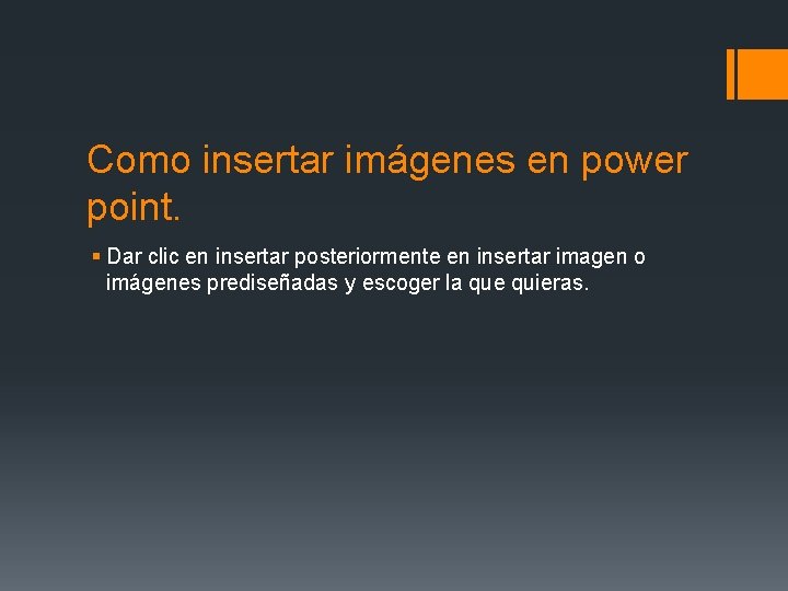 Como insertar imágenes en power point. § Dar clic en insertar posteriormente en insertar
