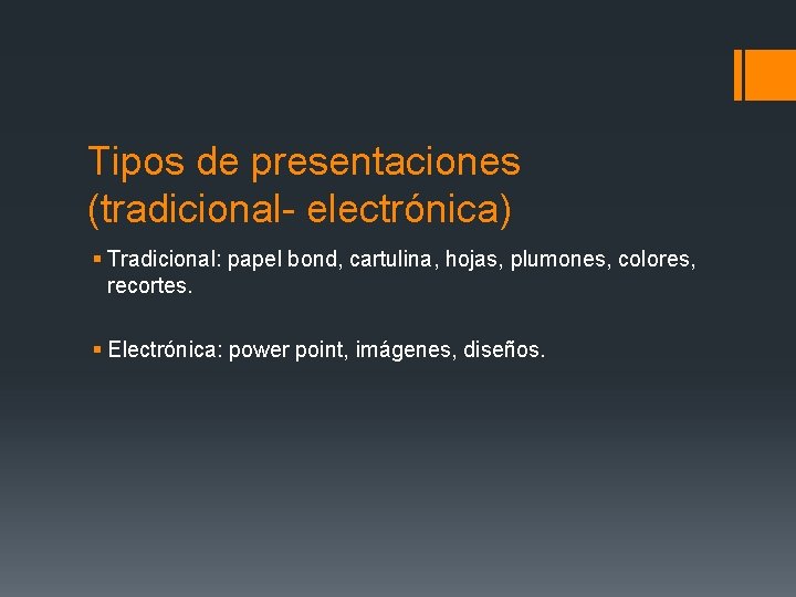 Tipos de presentaciones (tradicional- electrónica) § Tradicional: papel bond, cartulina, hojas, plumones, colores, recortes.