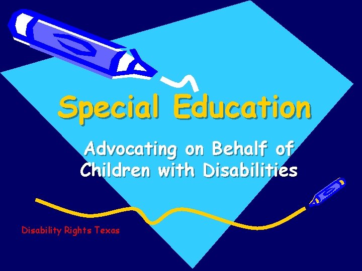 Special Education Advocating on Behalf of Children with Disabilities Disability Rights Texas 