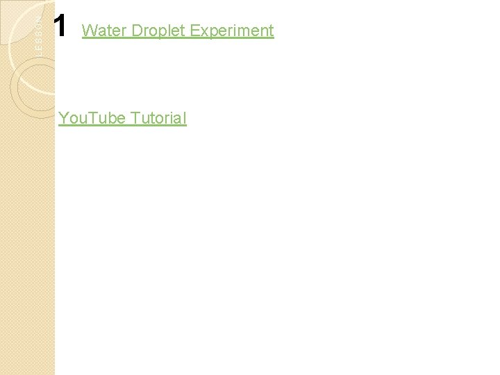 LESSON 1 Water Droplet Experiment You. Tube Tutorial LESSON 1 Water Droplet Experiment You. Tube Tutorial