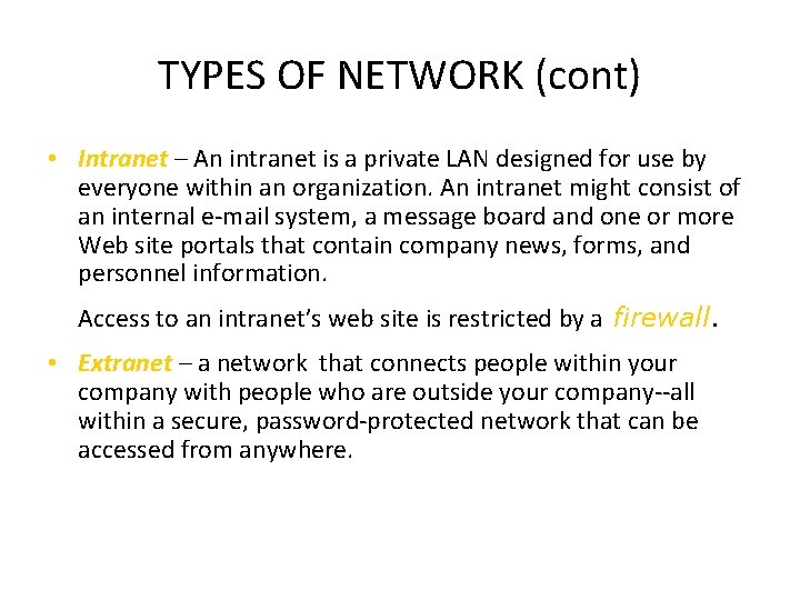 TYPES OF NETWORK (cont) • Intranet – An intranet is a private LAN designed