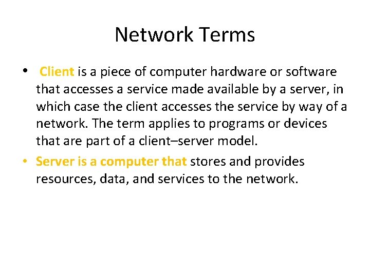 Network Terms • Client is a piece of computer hardware or software that accesses