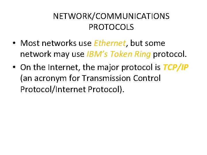 NETWORK/COMMUNICATIONS PROTOCOLS • Most networks use Ethernet, but some network may use IBM’s Token