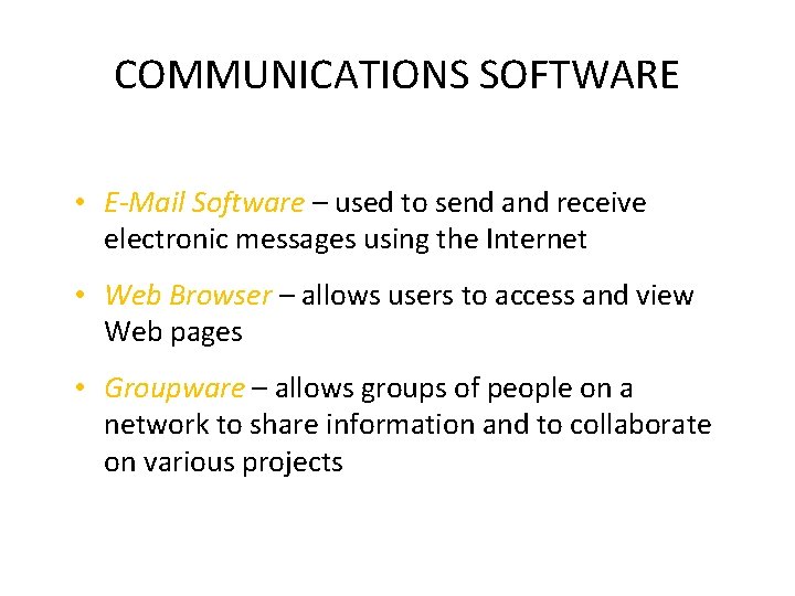 COMMUNICATIONS SOFTWARE • E-Mail Software – used to send and receive electronic messages using