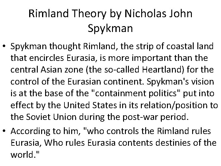 Rimland Theory by Nicholas John Spykman • Spykman thought Rimland, the strip of coastal Rimland Theory by Nicholas John Spykman • Spykman thought Rimland, the strip of coastal