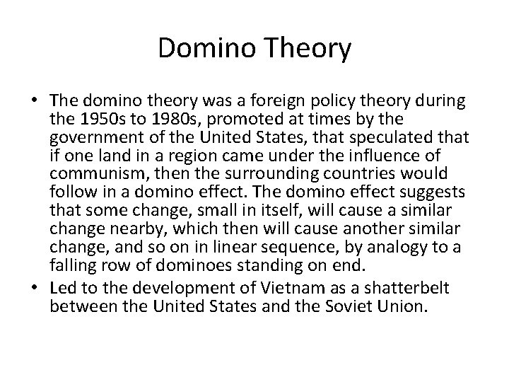 Domino Theory • The domino theory was a foreign policy theory during the 1950 Domino Theory • The domino theory was a foreign policy theory during the 1950