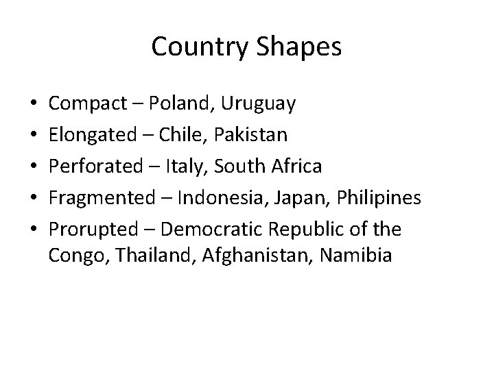 Country Shapes • • • Compact – Poland, Uruguay Elongated – Chile, Pakistan Perforated Country Shapes • • • Compact – Poland, Uruguay Elongated – Chile, Pakistan Perforated