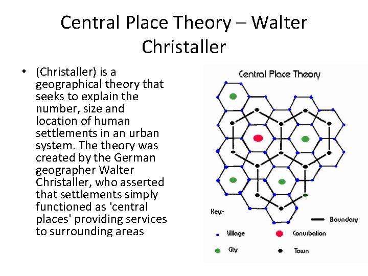 Central Place Theory – Walter Christaller • (Christaller) is a geographical theory that seeks Central Place Theory – Walter Christaller • (Christaller) is a geographical theory that seeks