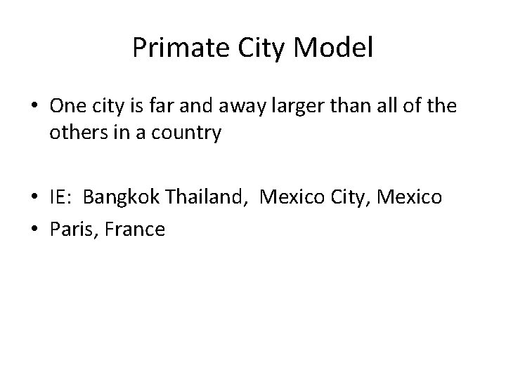 Primate City Model • One city is far and away larger than all of Primate City Model • One city is far and away larger than all of