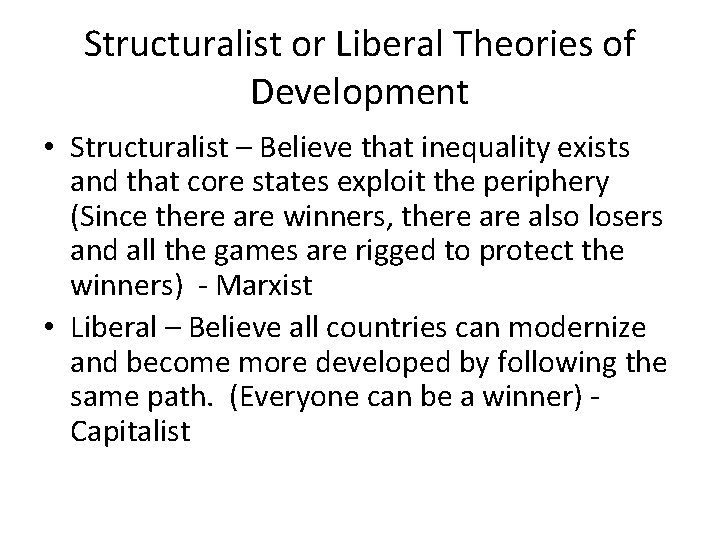 Structuralist or Liberal Theories of Development • Structuralist – Believe that inequality exists and Structuralist or Liberal Theories of Development • Structuralist – Believe that inequality exists and