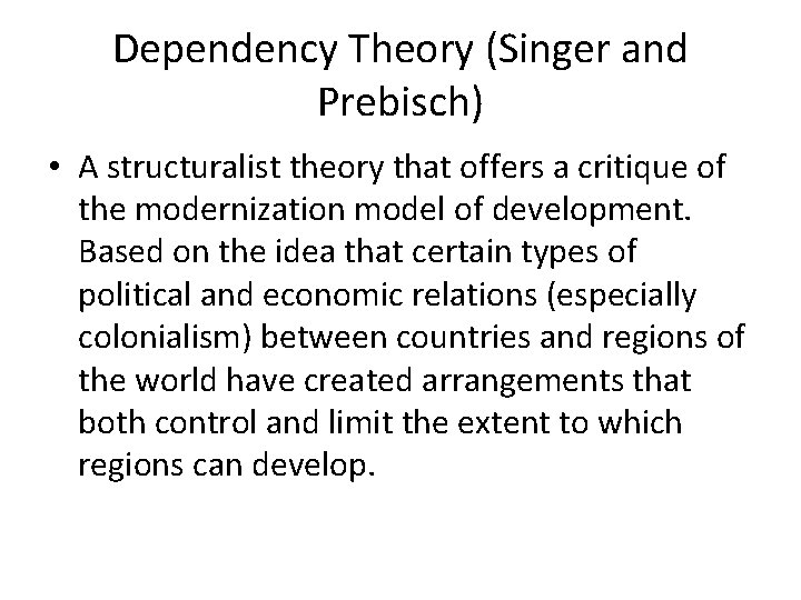 Dependency Theory (Singer and Prebisch) • A structuralist theory that offers a critique of Dependency Theory (Singer and Prebisch) • A structuralist theory that offers a critique of