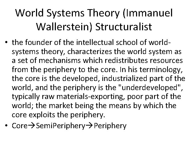 World Systems Theory (Immanuel Wallerstein) Structuralist • the founder of the intellectual school of World Systems Theory (Immanuel Wallerstein) Structuralist • the founder of the intellectual school of