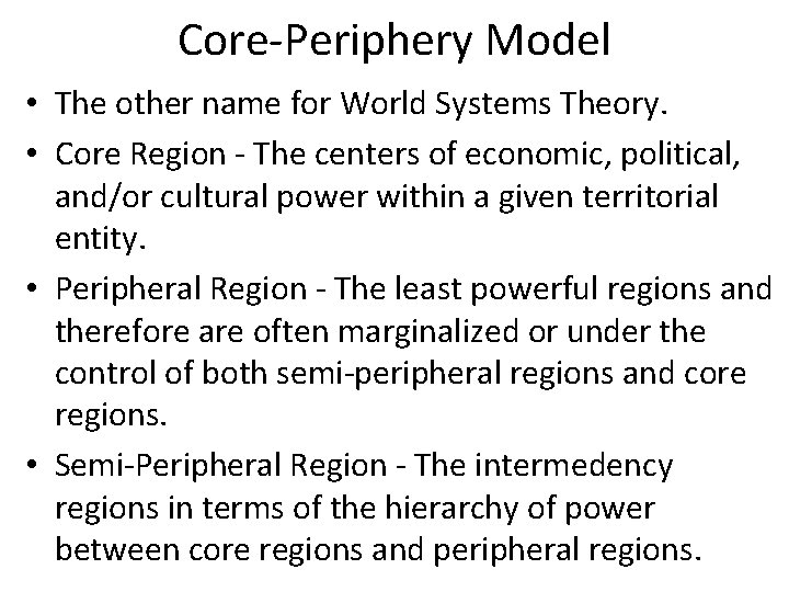 Core-Periphery Model • The other name for World Systems Theory. • Core Region - Core-Periphery Model • The other name for World Systems Theory. • Core Region -