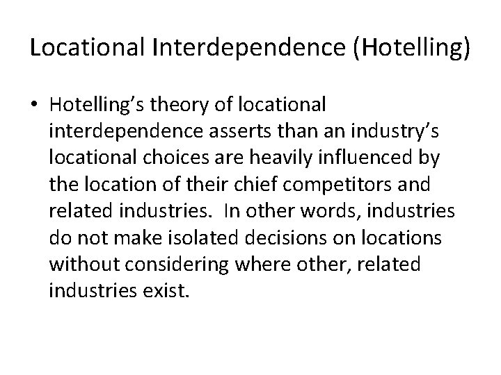 Locational Interdependence (Hotelling) • Hotelling’s theory of locational interdependence asserts than an industry’s locational Locational Interdependence (Hotelling) • Hotelling’s theory of locational interdependence asserts than an industry’s locational
