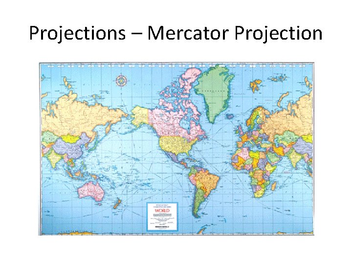 Projections – Mercator Projection Projections – Mercator Projection