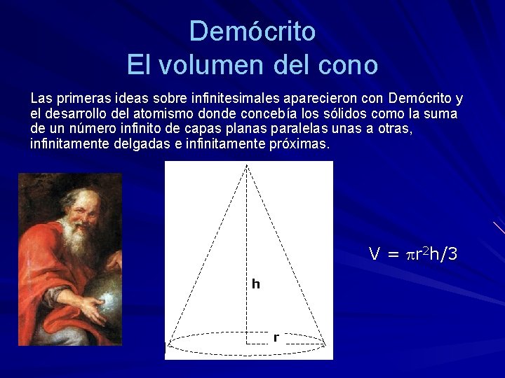 Demócrito El volumen del cono Las primeras ideas sobre infinitesimales aparecieron con Demócrito y