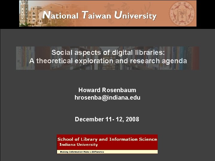 Social aspects of digital libraries: A theoretical exploration and research agenda Howard Rosenbaum hrosenba@indiana.