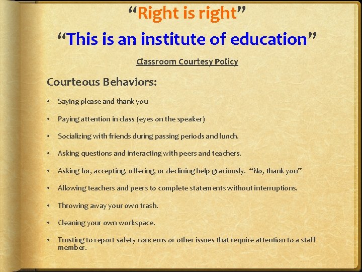 “Right is right” “This is an institute of education” Classroom Courtesy Policy Courteous Behaviors: