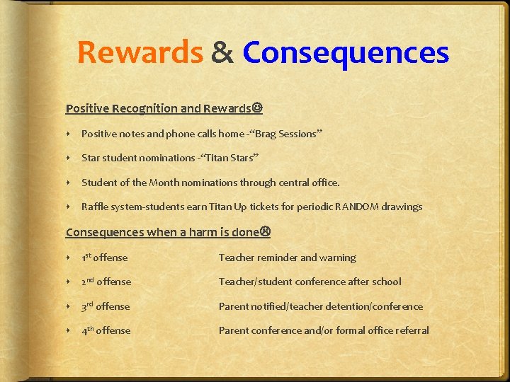 Rewards & Consequences Positive Recognition and Rewards Positive notes and phone calls home -“Brag