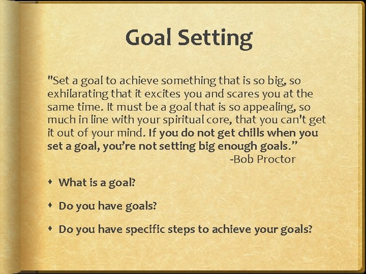 Goal Setting "Set a goal to achieve something that is so big, so exhilarating